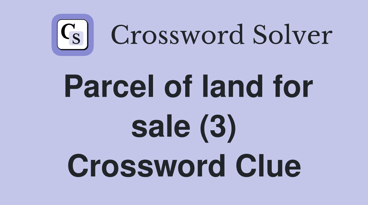 Parcel of land for sale (3) Crossword Clue Answers Crossword Solver